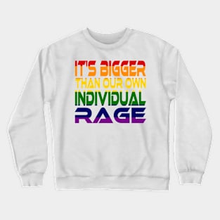 It's Bigger Than Our Own Individual Rage (Rainbow) Idium Series Crewneck Sweatshirt